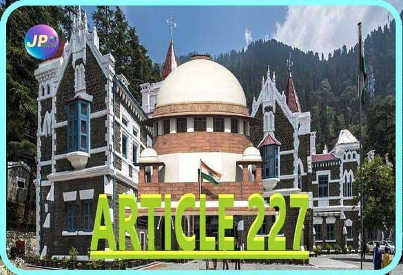 सुप्रीम कोर्ट ने HC के फैसले को उलट DJ के आदेश को दी मंजूरी कहा Article 227 के तहत उच्च न्यायलय को सिर्फ पर्यवेक्षण का अधिकार- 6 ARTICLE 227