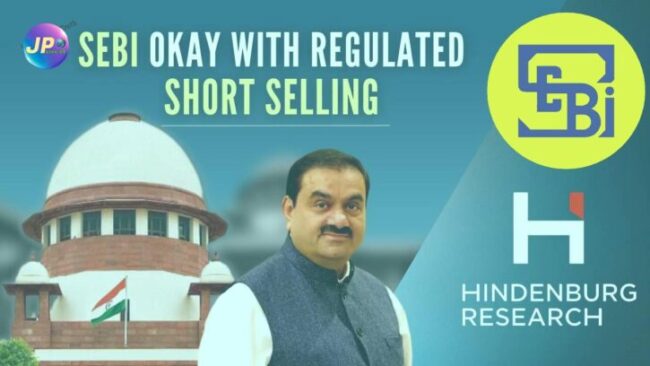 सेबी ने सुप्रीम कोर्ट से कहा: अडाणी समूह पर 2016 से जांच का आरोप तथ्यात्मक रूप से निराधार 3 SEBI okay with regulated short selling e1684152415535