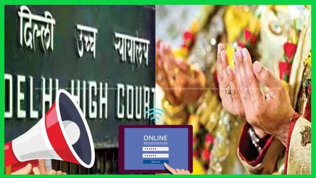 दिल्ली सरकार मुस्लिम शादियों का रजिस्ट्रेशन कराने के लिए ऑनलाइन रजिस्ट्रेशन सिस्टम बनाये - दिल्ली हाईकोर्ट 2 Online Reg